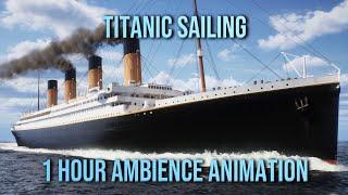 Titanic Sailing at Day | 1 Hour Ambience Animation | No Mid-Roll Ads