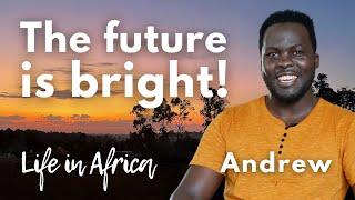 The future is bright! | Andrew | Life in Africa | Come & see | Vision for Africa