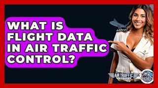 What Is Flight Data In Air Traffic Control? - Air Traffic Insider