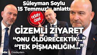 Süleyman Soylu 15 Temmuz’u anlattı... Tek pişmanlığım...