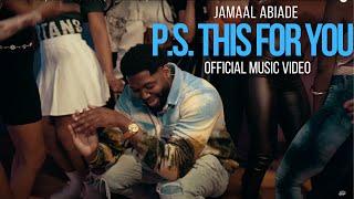 Jamaal Abiade - p.s. THIS FOR YOU (Official Video)