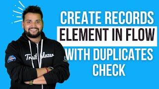 Create Records Elements with Duplicate Check in Salesforce Flow | Salesforce Geek