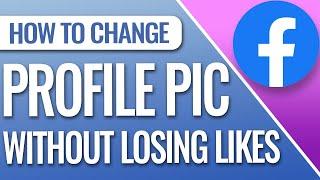 How To Change Facebook Profile Picture Without Losing Likes