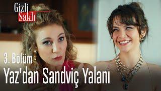 Yaz'dan sandviç yalanı - Gizli Saklı 3. Bölüm