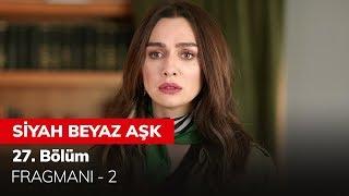 Siyah Beyaz Aşk 27. Bölüm Fragmanı - 2