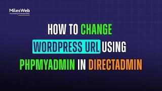 How to Change WordPress URL using phpMyAdmin in DirectAdmin? | MilesWeb