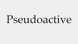 How to Pronounce Pseudoactive