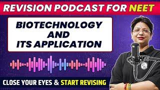 BIOTECHNOLOGY AND ITS APPLICATION in 34 Minute | Quick Revision PODCAST | CLASS 12th | NEET