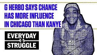 G Herbo Says Chance Has More Influence in Chicago Than Kanye | Everyday Struggle