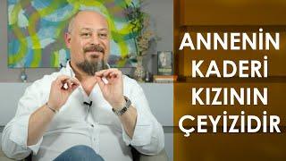 ANNENİN KADERİ KIZININ ÇEYİZİDİR