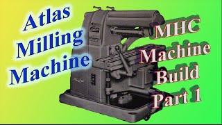 Atlas MHC Milling Machine Build: Part 1