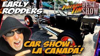 EARLY RODDERS CAR SHOW - LA CANADA! - Fireball Tim BEST OF SHOW