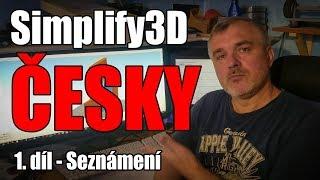 Simplify3D ČESKY a po lopatě - 1 - Seznámení se S3D