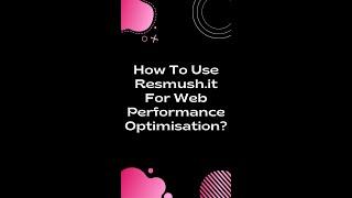 How To Use Resmush.it For Web Performance Optimisation?