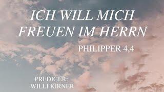 Ich will mich freuen im HERRN | Philipper 4,4 | Willi Kirner | 22.09.2024