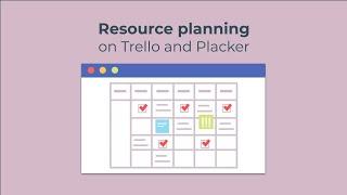 Resource Planning: Efficient Workload Management in Trello and Placker