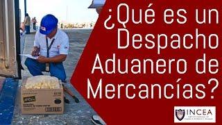 ¿Qué es un Despacho Aduanero de Mercancías?
