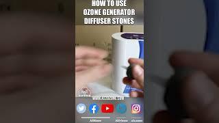 How to use Ozone Generator Diffuser Stones