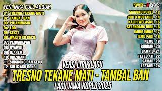 LAGU JAWA TERBARU 2025 | TRESNO TEKANE MATI, TAMBAL BAN | YENI INKA FULL ALBUM LIRIK DANGDUT KOPLO