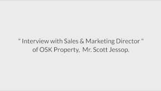 Interview with Mr. Scott Jessop, Sales & Marketing Director of OSK PROPERTY.