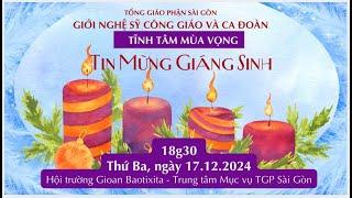 TĨNH TÂM MÙA VỌNG & GIÁNG SINH 2024 GIỚI NGHỆ SĨ CÔNG GIÁO & CÁC CA ĐOÀN | 18:30 ngày 17-12-2024