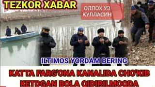 ФАРГОНА КАНАЛИДА ЧУКГАН БОЛАГА .ЖАНОЗА УКИШНИ СУРАШАЙАПТИ ОТАСИДАН.СОЙДАН КИДИРИЛМОКДА ХОЗИРГИ ПАЕТД