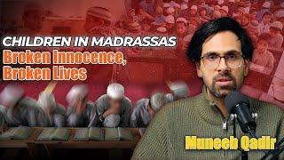 Who will speak up for Madrassa children | Muneeb Qadir