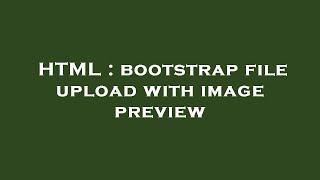 HTML : bootstrap file upload with image preview