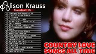 Alison Kraus Best Country Love Songs 2021 -  Alison Krauss Greatest Hits Full Album