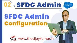 02 Salesforce Admin - Admin Configuration in Salesforce | Salesforce Configuration & Setup | #w3web