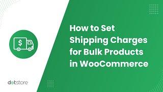 How to Set Shipping Charges for Bulk Products in WooCommerce?