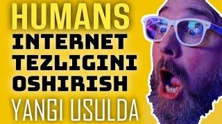 HUMANS internet tezligini oshirish.