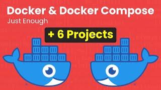 Practical Docker and Docker Compose Tutorial + 6 Projects - Just Enough Series