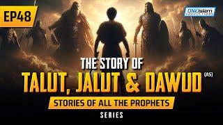 The Story Of Talut, Jalut & Dawud (AS) | EP 48 | Stories Of The Prophets Series