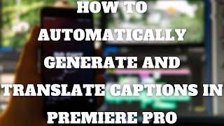 Retro Phonic Media - How To Automatically Generate Captions & Translate Them In Adobe Premiere Pro