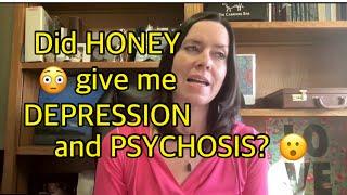 DID HONEY GIVE ME DEPRESSION AND PSYCHOSIS? ‍️