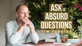 Tim Ferriss: Why He Asks Absurd Questions on the Podcast