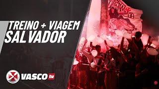 TREINO + VIAGEM SALVADOR | VASCOTV