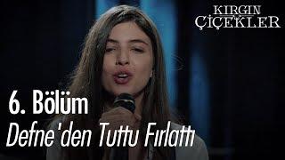 Defne'den Tuttu Fırlattı - Kırgın Çiçekler 6. Bölüm