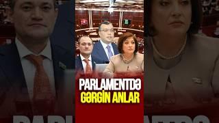 Parlamentdə GƏRGİN ANLAR