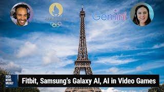 Gemini's Olympic Debut - Fitbit, Samsung's Galaxy AI, AI in Video Games