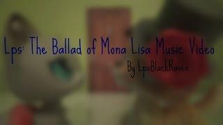 Lps: The Ballad of Mona Lisa MV (100 Subs)