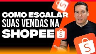 COMO ESCALAR SUAS VENDAS NA SHOPEE EM 2024!