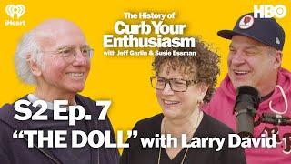 S2 Ep. 7 - “THE DOLL” with Larry David | The History of Curb Your Enthusiasm