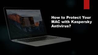 How to Protect Your MAC with Kaspersky Antivirus?