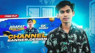 Arafat Tech Tube New Channel Banner Design With PLP File !! YouTube Cover Design !! Channel Art PIP