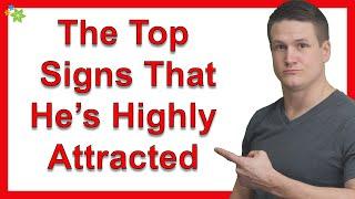 The Top Signs That He’s Highly Attracted To You