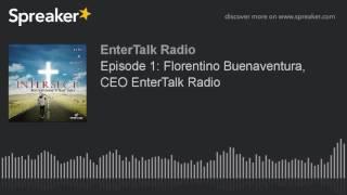 Episode 1: Florentino Buenaventura, CEO EnterTalk Radio