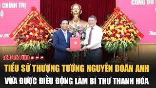 Tiểu sử Thượng tướng Nguyễn Doãn Anh vừa được điều động làm Bí thư Thanh Hóa