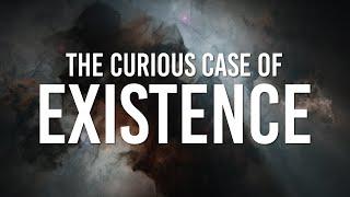 The Curious Case of Existence: Why is There Something Rather Than Nothing?